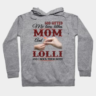 Vintage God Gifted Me Two Titles Mom And Lolli Wildflower Hands Flower Happy Mothers Day Hoodie